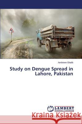 Study on Dengue Spread in Lahore, Pakistan Ghalib Ambreen 9783659637940