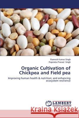 Organic Cultivation of Chickpea and Field pea Singh Ramesh Kumar 9783659638152