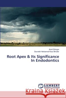 Root Apex & Its Significance In Endodontics Dhingra, Annil 9783659638305 LAP Lambert Academic Publishing