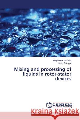 Mixing and processing of liquids in rotor-stator devices Jasi Ska Magdalena                       Ba Dyga Jerzy 9783659638671 LAP Lambert Academic Publishing