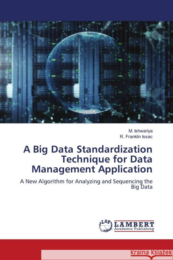 A Big Data Standardization Technique for Data Management Application Ishwariya, M., Issac, R. Franklin 9783659638749