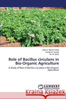 Role of Bacillus circulans in Bio-Organic Agriculture A. Abd El-Fattah Dalia 9783659638848 LAP Lambert Academic Publishing