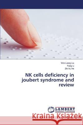 NK cells deficiency in joubert syndrome and review Liu Wei-Liang                            Li Fang                                  He Zhi-Xu 9783659638978