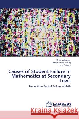 Causes of Student Failure in Mathematics at Secondary Level Mubashar, Urooj 9783659638992