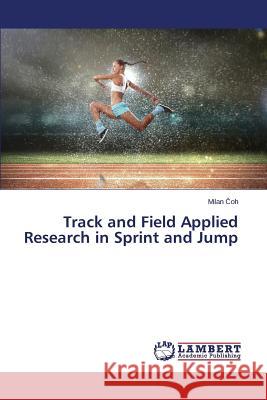 Track and Field Applied Research in Sprint and Jump Oh Milan 9783659639050