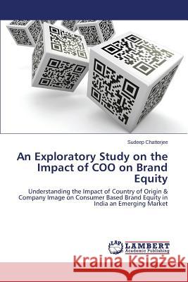 An Exploratory Study on the Impact of COO on Brand Equity Chatterjee Sudeep 9783659639104 LAP Lambert Academic Publishing