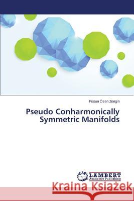 Pseudo Conharmonically Symmetric Manifolds Ozen Zengin Fusun 9783659639173