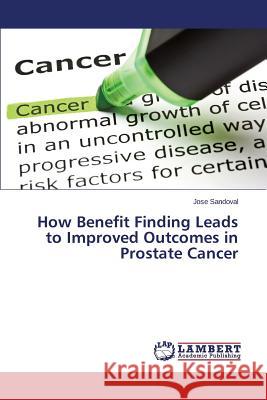 How Benefit Finding Leads to Improved Outcomes in Prostate Cancer Sandoval Jose 9783659639357