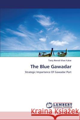 The Blue Gawadar Khan Kakar Tariq Ahmed 9783659639371