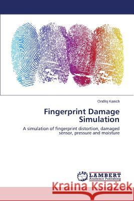 Fingerprint Damage Simulation Kanich Ondřej 9783659639425 LAP Lambert Academic Publishing