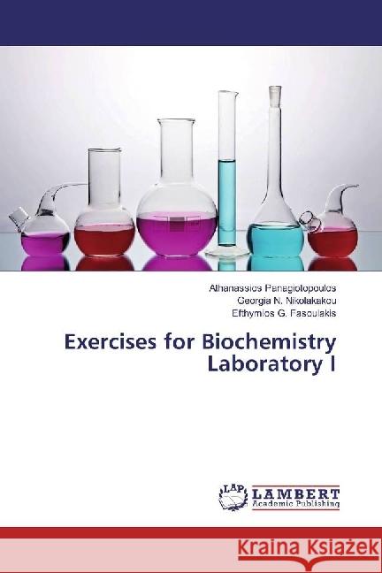 Exercises for Biochemistry Laboratory I Panagiotopoulos, Athanassios; Nikolakakou, Georgia N.; Fasoulakis, Efthymios G. 9783659639449