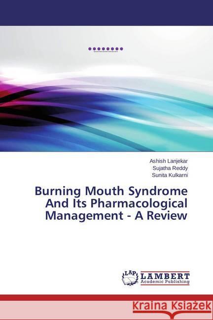 Burning Mouth Syndrome And Its Pharmacological Management - A Review Lanjekar, Ashish; Reddy, Sujatha; Kulkarni, Sunita 9783659640018