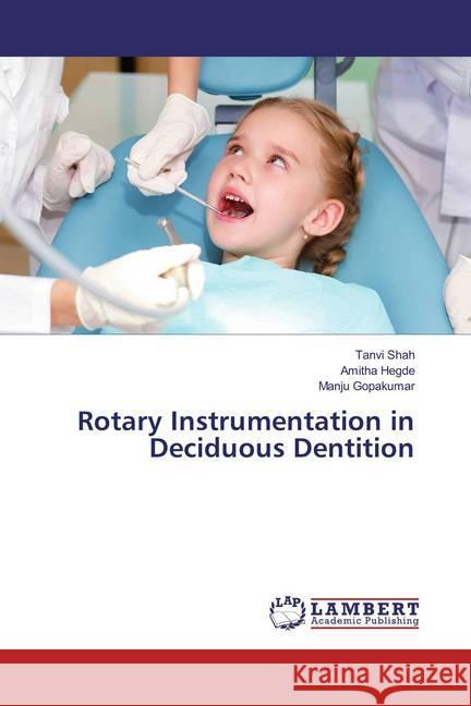 Rotary Instrumentation in Deciduous Dentition Shah, Tanvi; Hegde, Amitha; Gopakumar, Manju 9783659640025