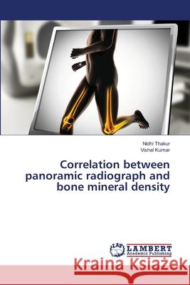 Correlation between panoramic radiograph and bone mineral density Thakur, Nidhi; Kumar, Vishal 9783659640087