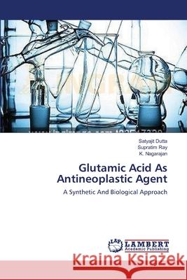 Glutamic Acid As Antineoplastic Agent Dutta, Satyajit 9783659640124 LAP Lambert Academic Publishing