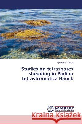 Studies on tetraspores shedding in Padina tetrastromatica Hauck Danga Appa Rao 9783659640285 LAP Lambert Academic Publishing