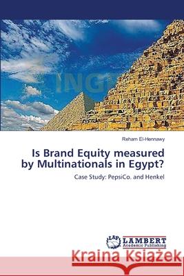 Is Brand Equity measured by Multinationals in Egypt? El-Hennawy, Reham 9783659640940