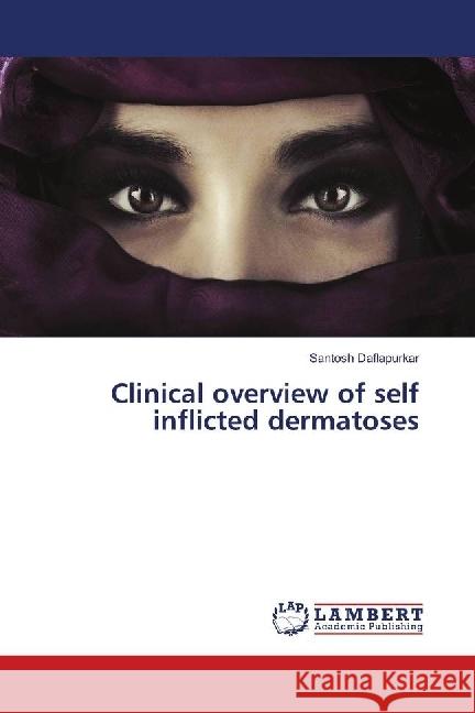 Clinical overview of self inflicted dermatoses Daflapurkar, Santosh 9783659641381 LAP Lambert Academic Publishing