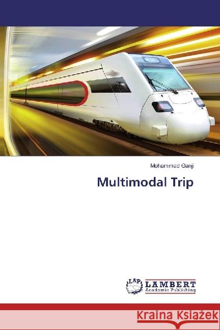 Multimodal Trip Ganji, Mohammad 9783659641541 LAP Lambert Academic Publishing