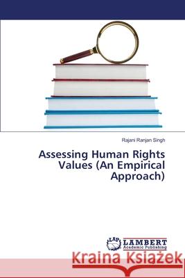 Assessing Human Rights Values (An Empirical Approach) Singh Rajani Ranjan 9783659641626