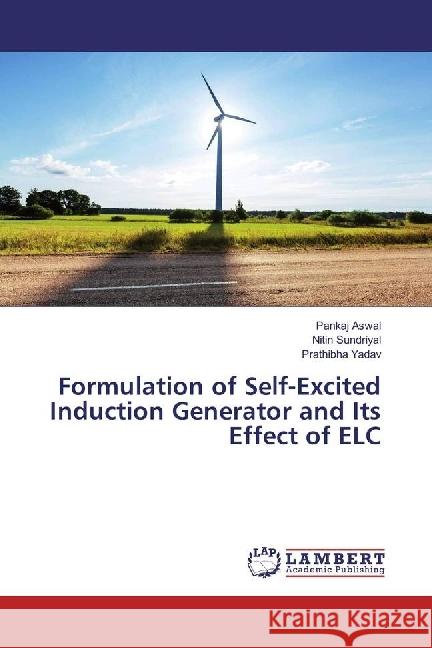 Formulation of Self-Excited Induction Generator and Its Effect of ELC Aswal, Pankaj; Sundriyal, Nitin; Yadav, Prathibha 9783659641732