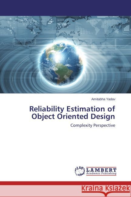 Reliability Estimation of Object Oriented Design : Complexity Perspective Yadav, Amitabha 9783659641794