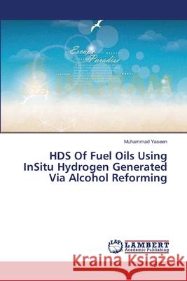 HDS Of Fuel Oils Using InSitu Hydrogen Generated Via Alcohol Reforming Yaseen Muhammad 9783659641930 LAP Lambert Academic Publishing