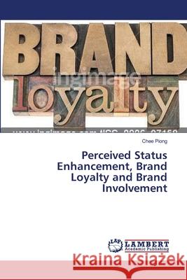 Perceived Status Enhancement, Brand Loyalty and Brand Involvement Chee Piong 9783659642173