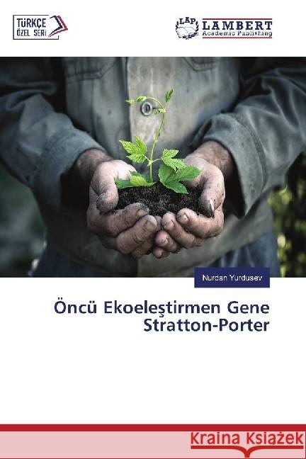 Öncü Ekoelestirmen Gene Stratton-Porter Yurdusev, Nurdan 9783659642272