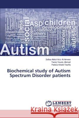 Biochemical study of Autism Spectrum Disorder patients Abdul Aziz Al-Ameen Safaa                Ahmad Tareq Younis                       Tawfiq Fadwa Khalid 9783659642579