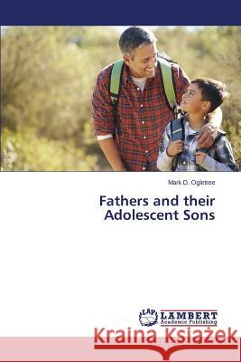 Fathers and their Adolescent Sons Ogletree Mark D. 9783659642753 LAP Lambert Academic Publishing