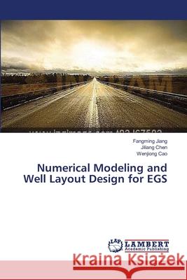 Numerical Modeling and Well Layout Design for EGS Jiang Fangming                           Chen Jiliang                             Cao Wenjiong 9783659642906