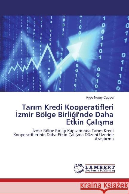 Tarim Kredi Kooperatifleri Izmir Bölge Birligi'nde Daha Etkin Çalisma : Izmir Bölge Birligi Kapsaminda Tarim Kredi Kooperatiflerinin Daha Etkin Çalisma Düzeni Üzerine Arastirma Cebeci, Ayse Nuray 9783659642951