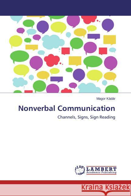 Nonverbal Communication : Channels, Signs, Sign Reading Kádár, Magor 9783659643064