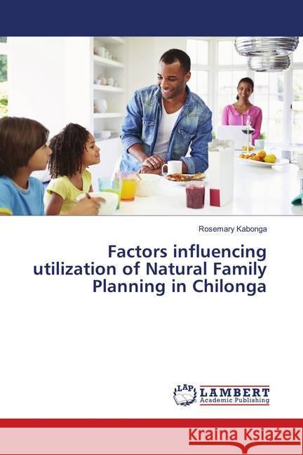 Factors influencing utilization of Natural Family Planning in Chilonga Kabonga, Rosemary 9783659643286 LAP Lambert Academic Publishing