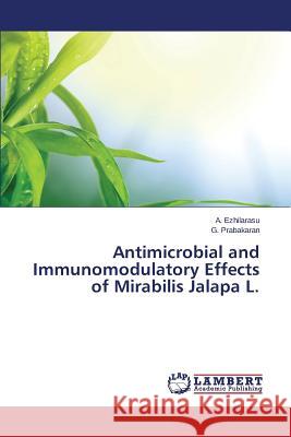 Antimicrobial and Immunomodulatory Effects of Mirabilis Jalapa L. Ezhilarasu a.                            Prabakaran G. 9783659643316 LAP Lambert Academic Publishing