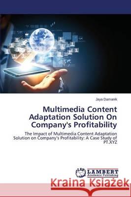 Multimedia Content Adaptation Solution On Company's Profitability Damanik Jaya 9783659643514