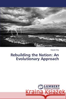 Rebuilding the Nation: An Evolutionary Approach Dey Sayan 9783659643774