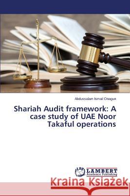 Shariah Audit framework: A case study of UAE Noor Takaful operations Ismail Onagun Abdussalam 9783659644061