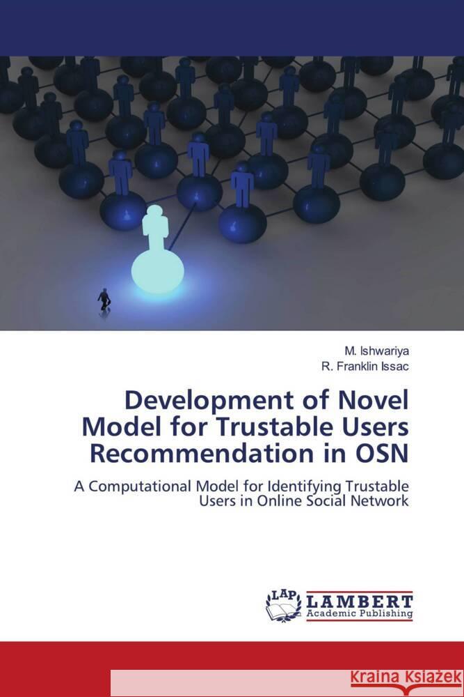 Development of Novel Model for Trustable Users Recommendation in OSN Ishwariya, M., Issac, R. Franklin 9783659644078