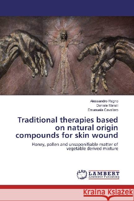 Traditional therapies based on natural origin compounds for skin wound : Honey, pollen and unsaponifiable matter of vegetable derived mixture Ragno, Alessandro; Marsili, Daniele; Cavallaro, Emanuela 9783659644313 LAP Lambert Academic Publishing