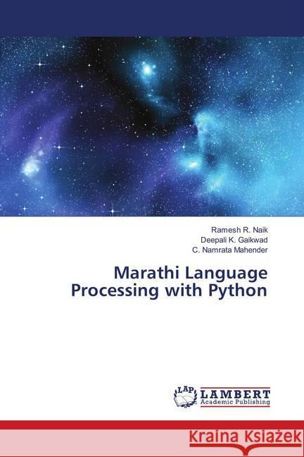 Marathi Language Processing with Python Naik, Ramesh R.; Gaikwad, Deepali K.; Mahender, C. Namrata 9783659644559