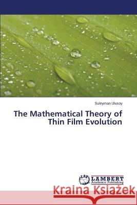 The Mathematical Theory of Thin Film Evolution Ulusoy Suleyman 9783659644573 LAP Lambert Academic Publishing