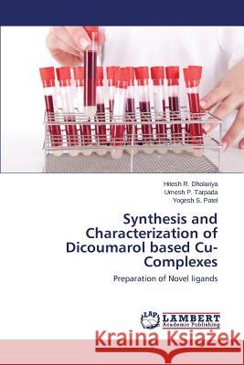 Synthesis and Characterization of Dicoumarol based Cu-Complexes Dholariya Hitesh R. 9783659644627 LAP Lambert Academic Publishing