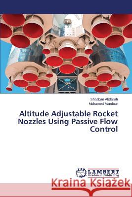 Altitude Adjustable Rocket Nozzles Using Passive Flow Control Abdallah Shaaban                         Mandour Mohamed 9783659645228