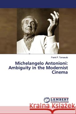 Michelangelo Antonioni: Ambiguity in the Modernist Cinema Tomasulo, Frank P. 9783659645280