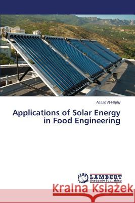 Applications of Solar Energy in Food Engineering Al-Hilphy Asaad 9783659645310 LAP Lambert Academic Publishing