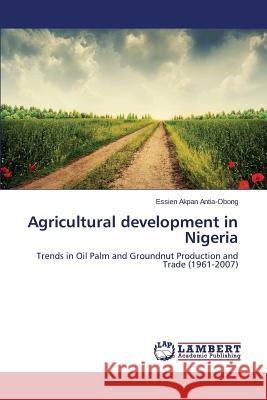 Agricultural development in Nigeria Antia-Obong Essien Akpan 9783659645686