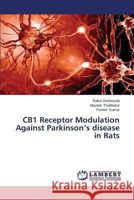 CB1 Receptor Modulation Against Parkinson's disease in Rats Deshmukh Rahul                           Prabhakar Mayank                         Kumar Puneet 9783659645860 LAP Lambert Academic Publishing
