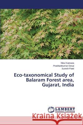 Eco-taxonomical Study of Balaram Forest area, Gujarat, India Kansara Nikul                            Desai Prashantkumar                      Patel Suresh 9783659646256 LAP Lambert Academic Publishing